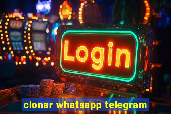 clonar whatsapp telegram